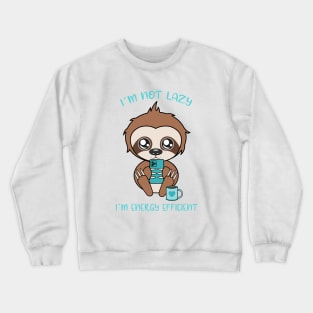 I am not lazy, cute sloth Crewneck Sweatshirt